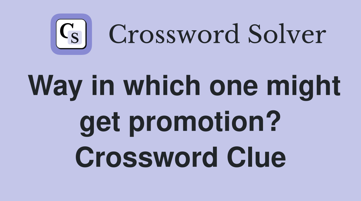 Way in which one might get promotion? Crossword Clue