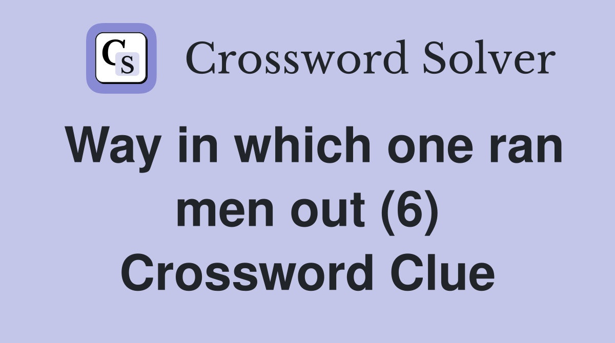 Way in which one ran men out (6) Crossword Clue