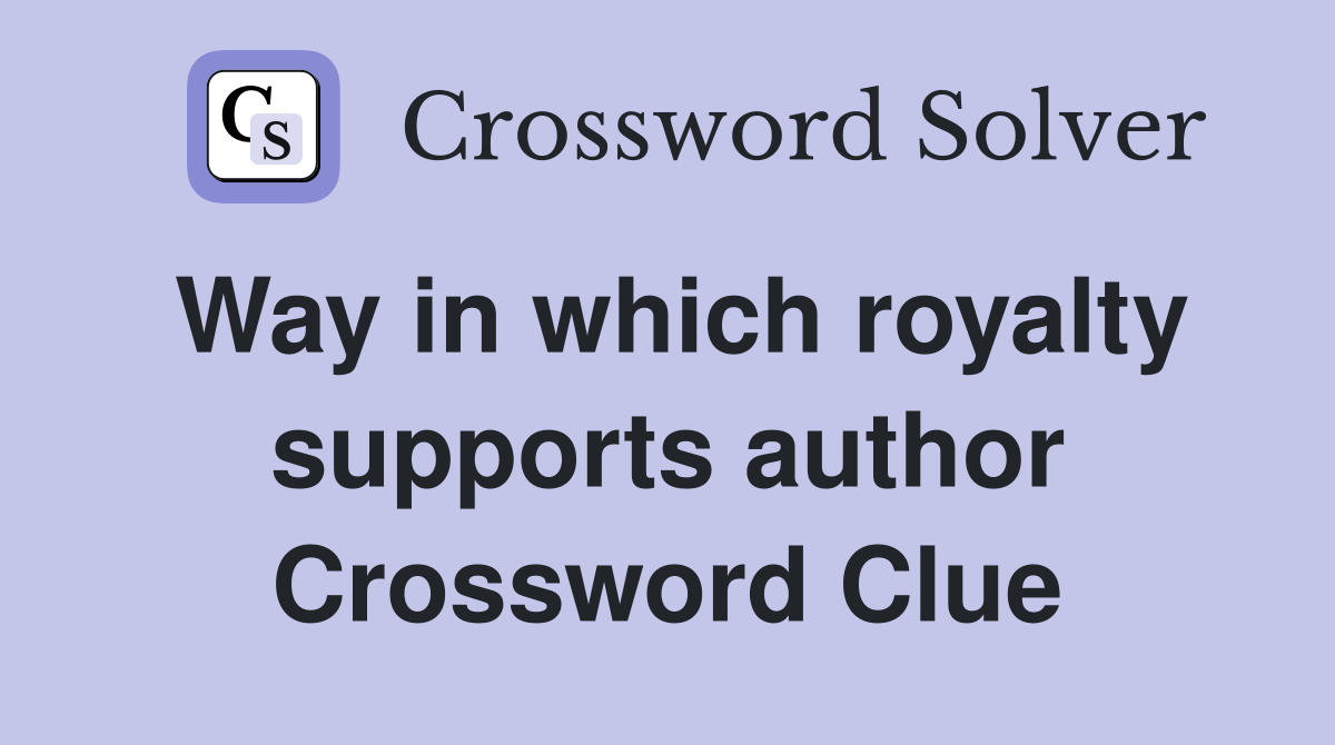 Way in which royalty supports author Crossword Clue