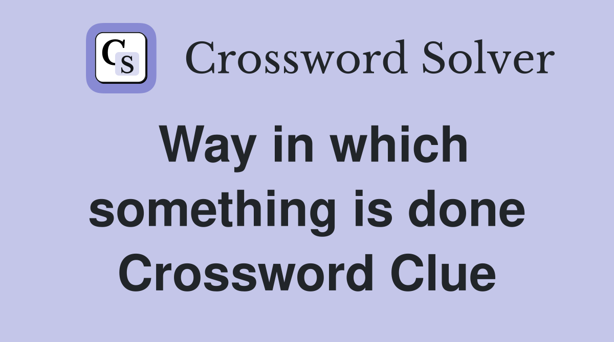 Way in which something is done Crossword Clue