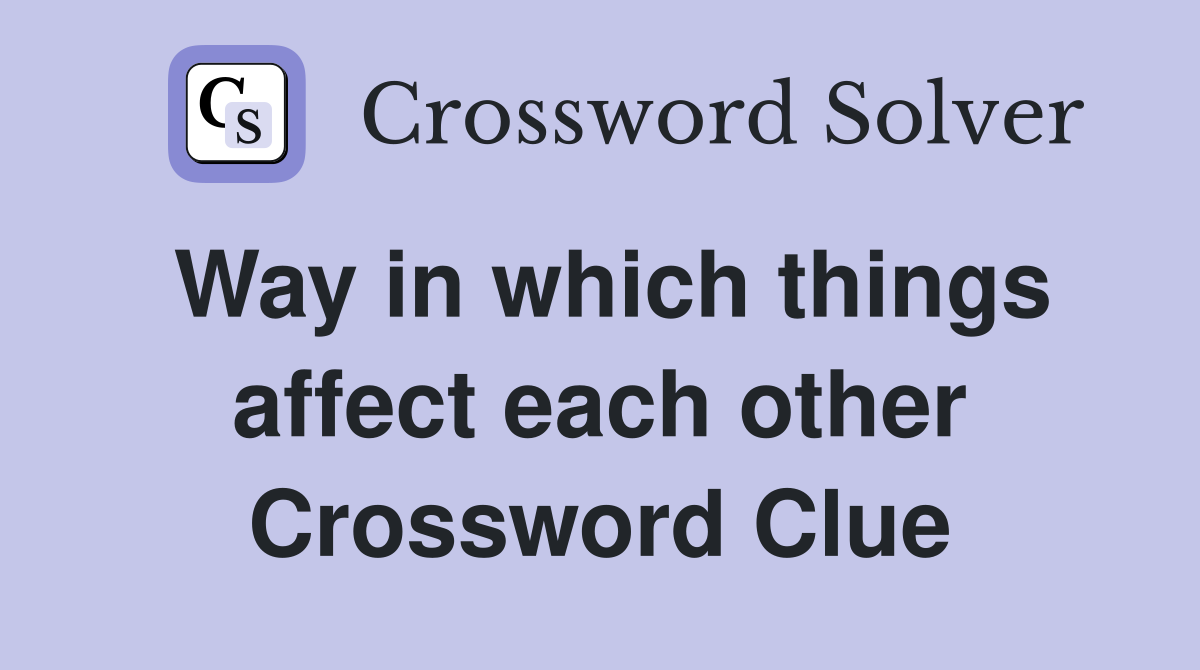 Way in which things affect each other Crossword Clue