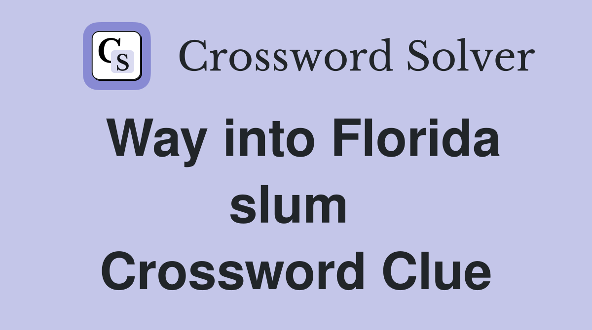 Way into Florida slum  Crossword Clue