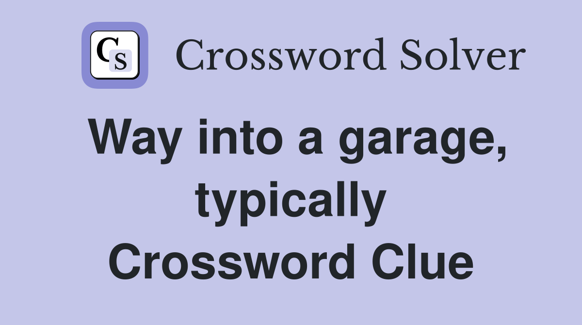 Way into a garage, typically Crossword Clue