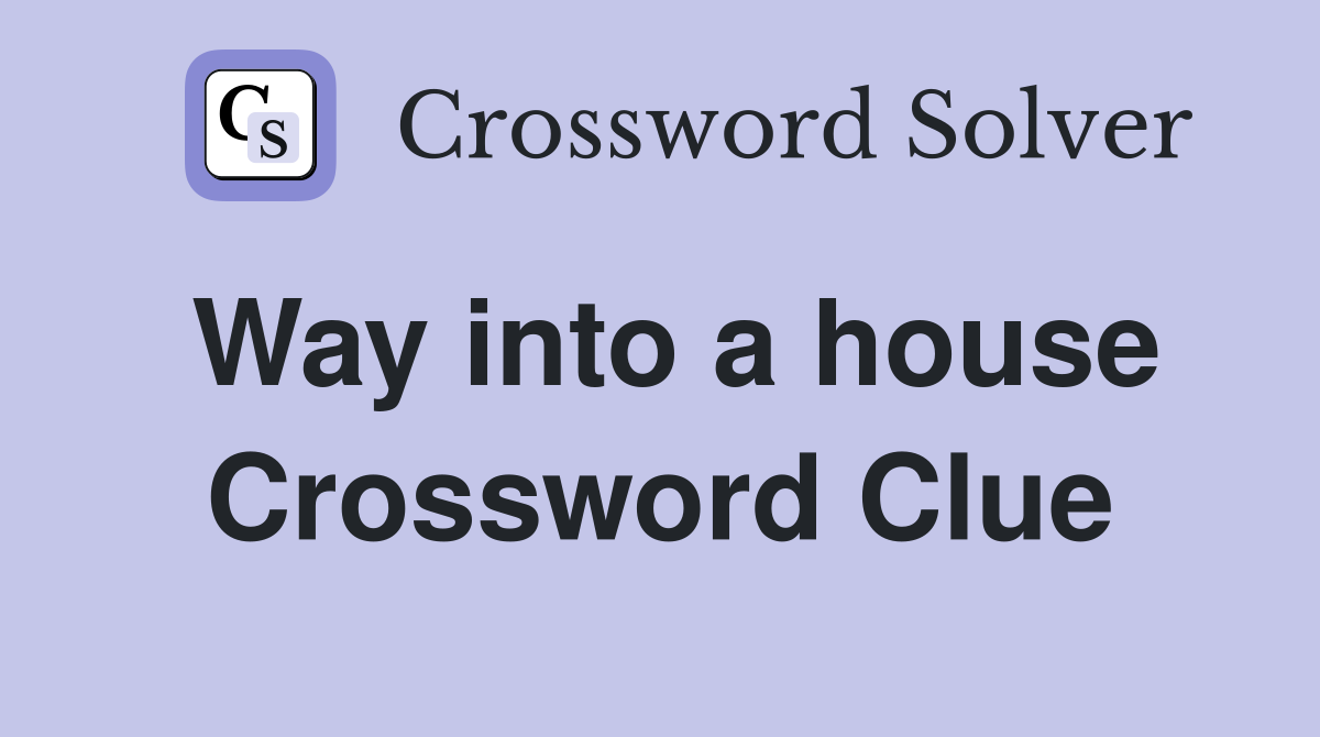 Way into a house Crossword Clue