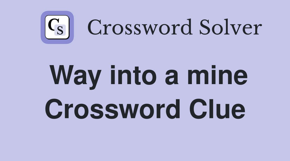 Way into a mine Crossword Clue