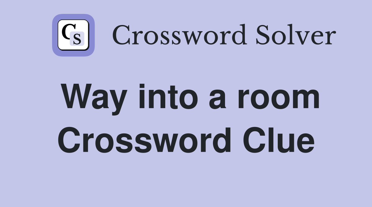 Way into a room Crossword Clue