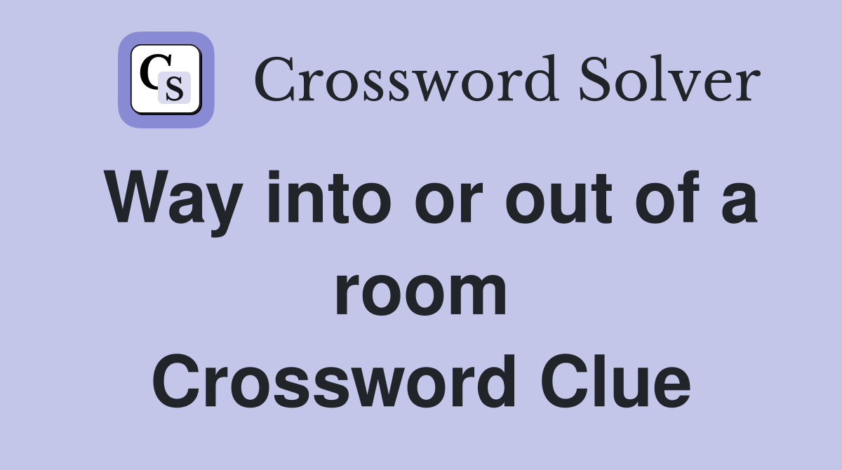 Way into or out of a room Crossword Clue