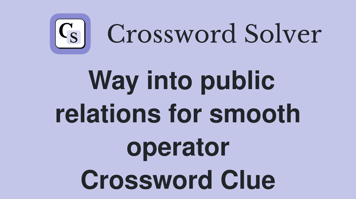 Way into public relations for smooth operator Crossword Clue