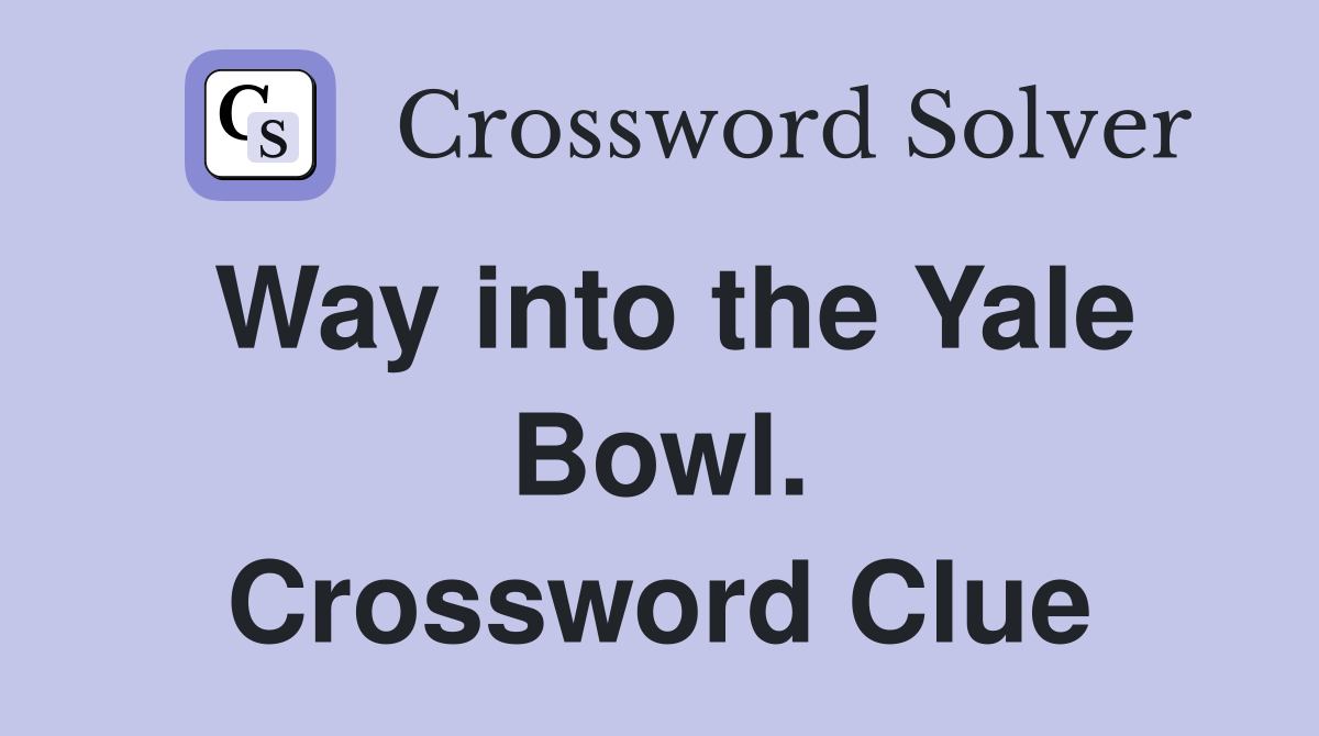 Way into the Yale Bowl. Crossword Clue