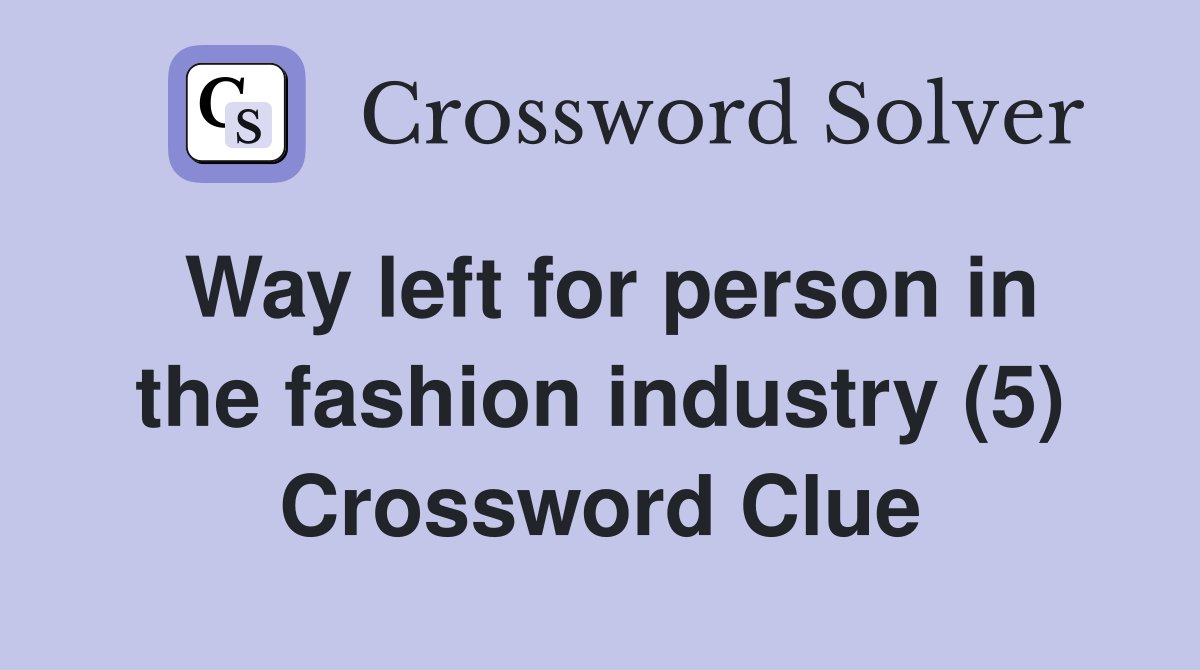 Way left for person in the fashion industry (5) Crossword Clue