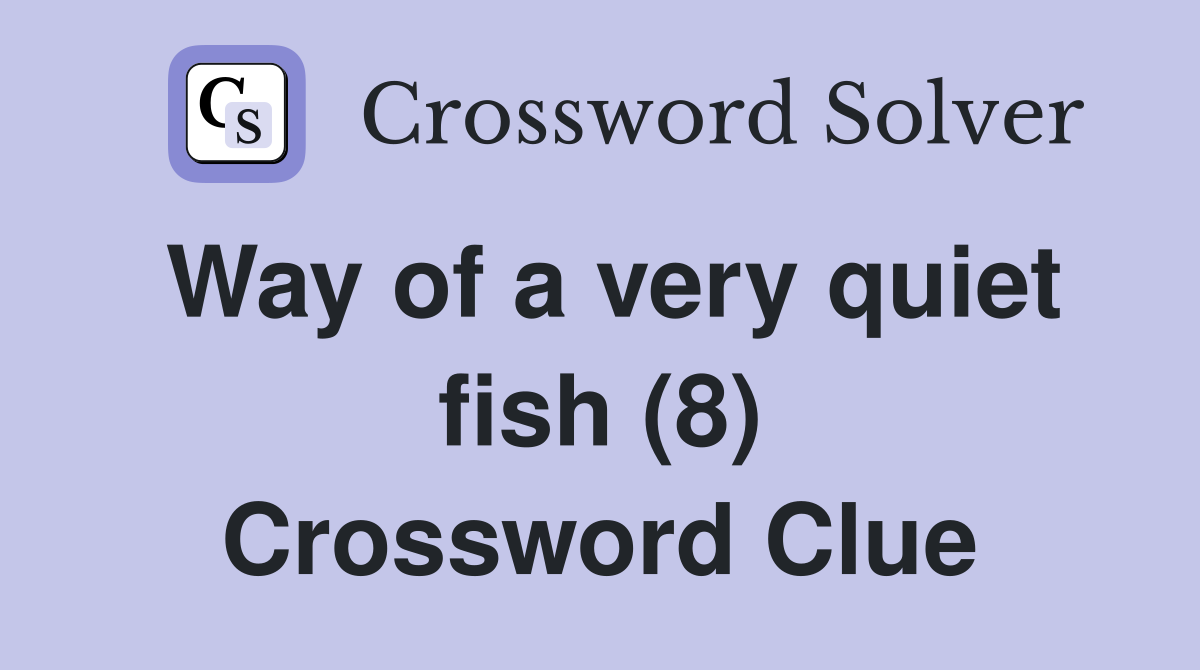 Way of a very quiet fish (8) Crossword Clue