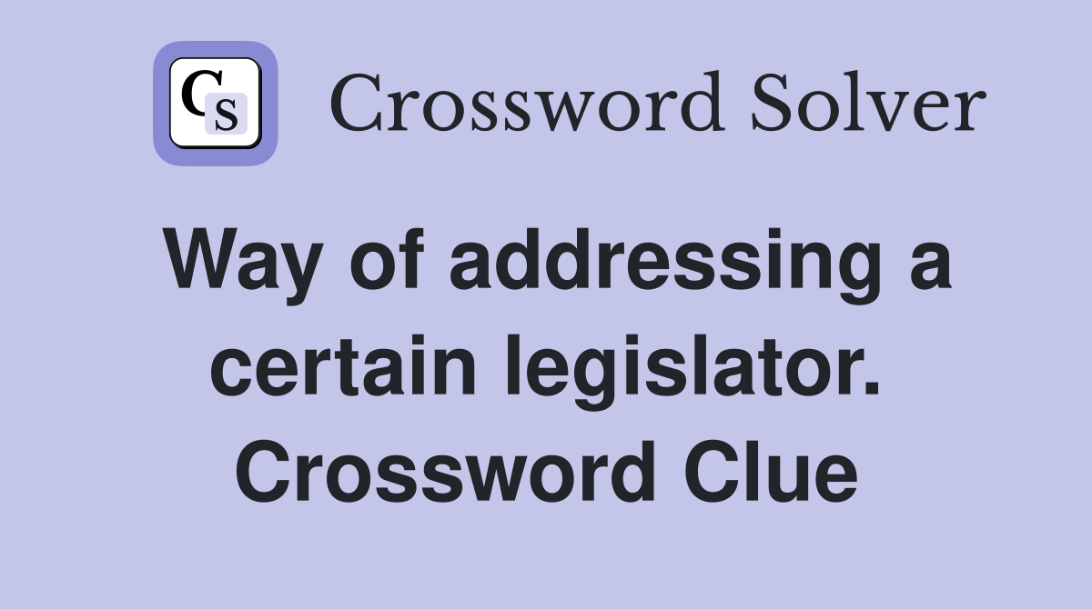 Way of addressing a certain legislator. Crossword Clue