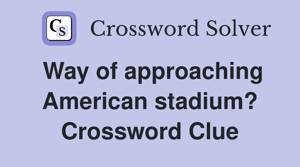 Way of approaching American stadium? Crossword Clue