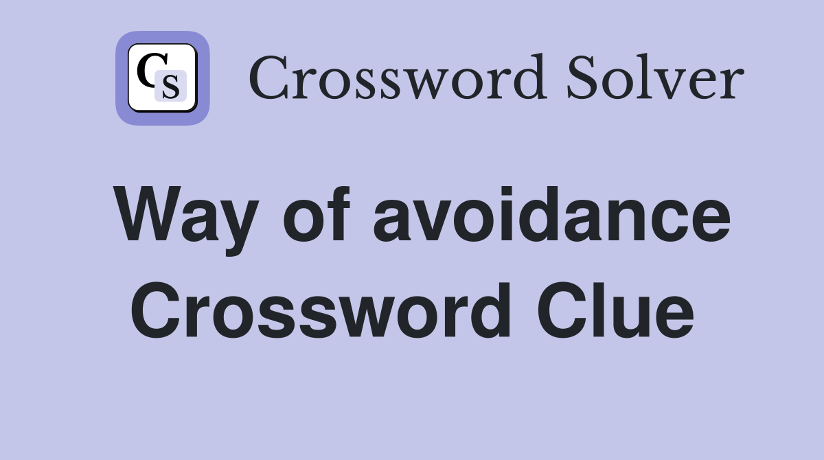 Way of avoidance Crossword Clue