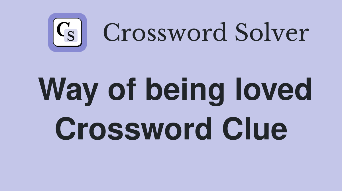 Way of being loved Crossword Clue