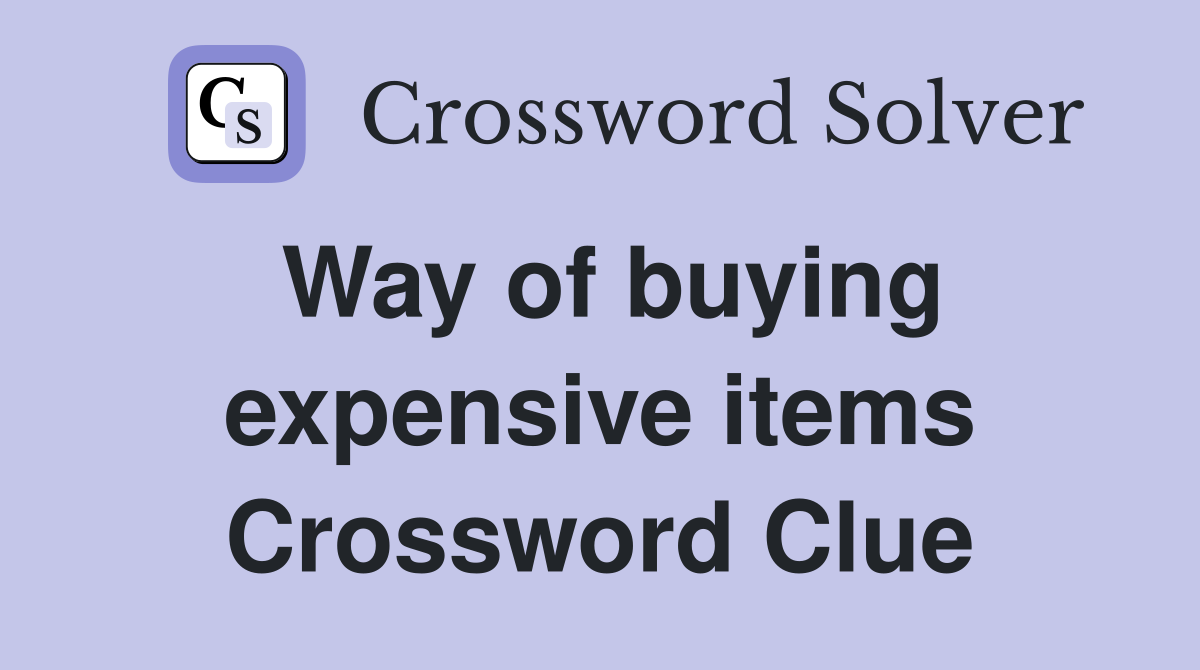 Way of buying expensive items Crossword Clue