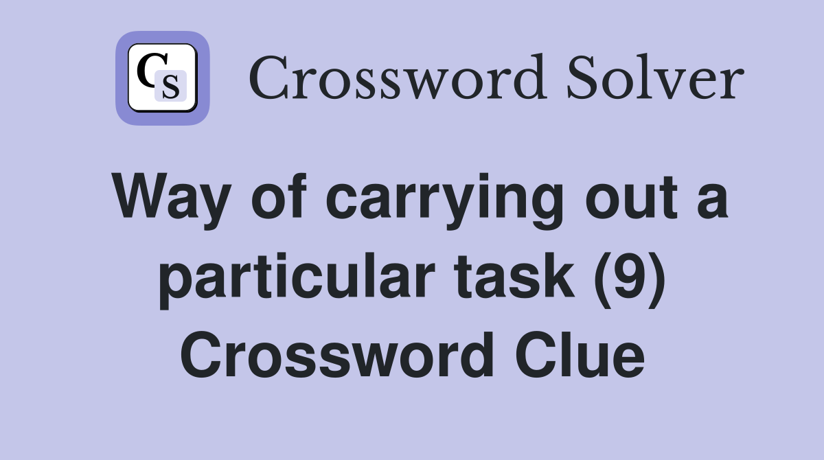 Way of carrying out a particular task (9) Crossword Clue