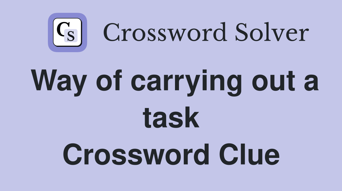 Way of carrying out a task Crossword Clue