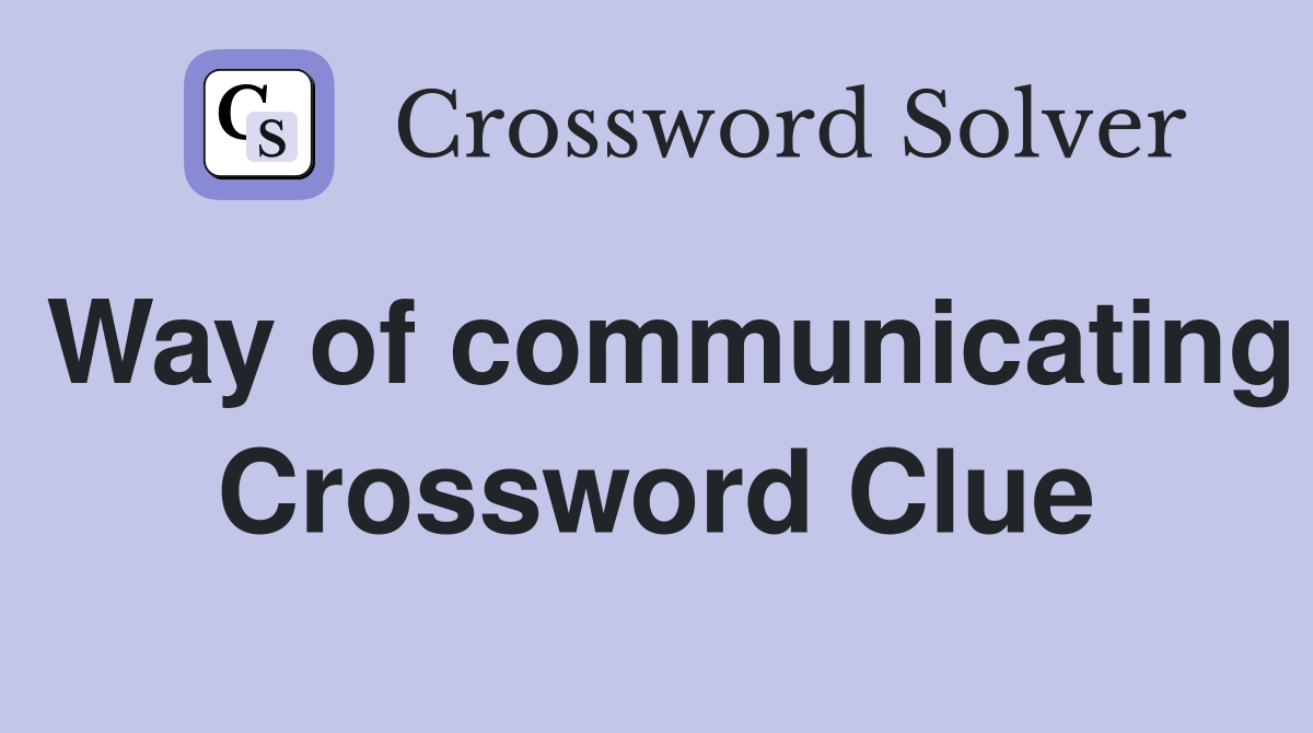 Way of communicating Crossword Clue