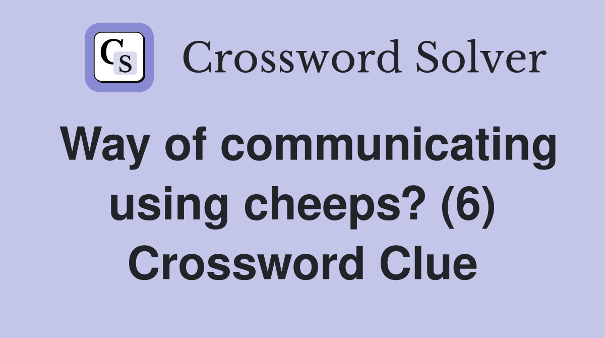 Way of communicating using cheeps? (6) Crossword Clue