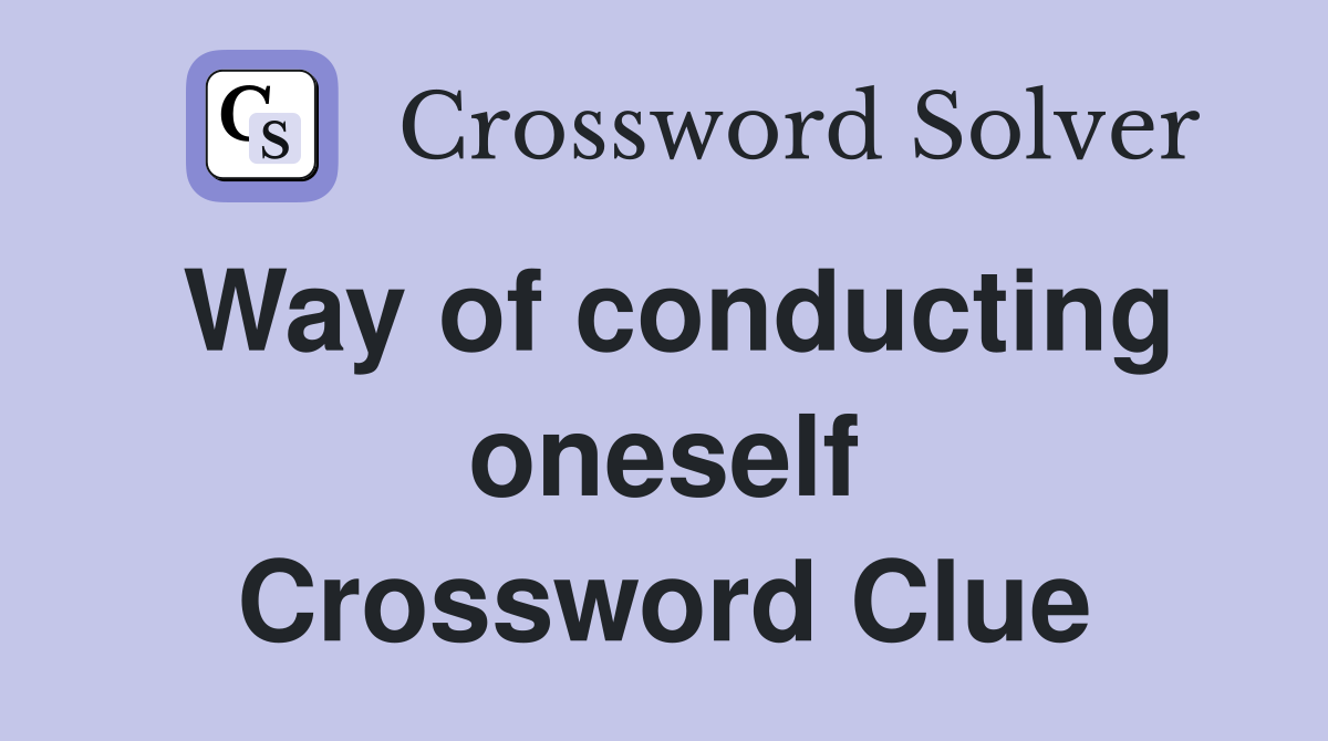 Way of conducting oneself Crossword Clue