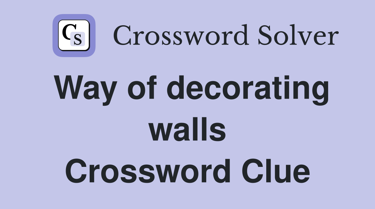 Way of decorating walls Crossword Clue
