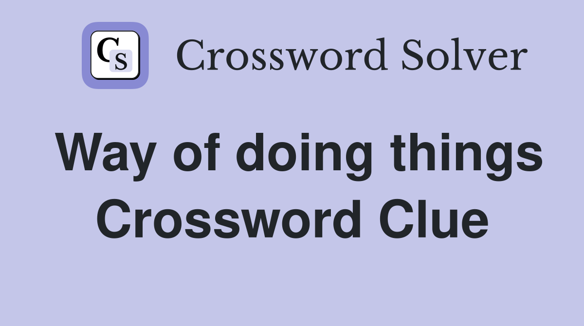 Way of doing things Crossword Clue