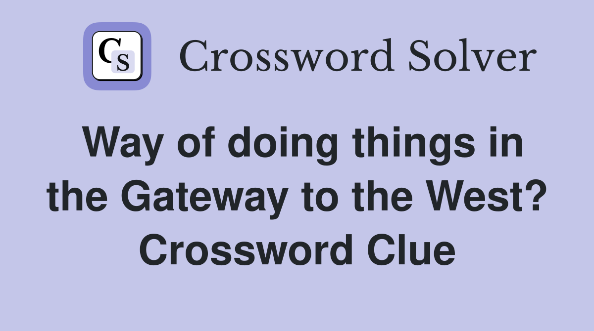 Way of doing things in the Gateway to the West? Crossword Clue