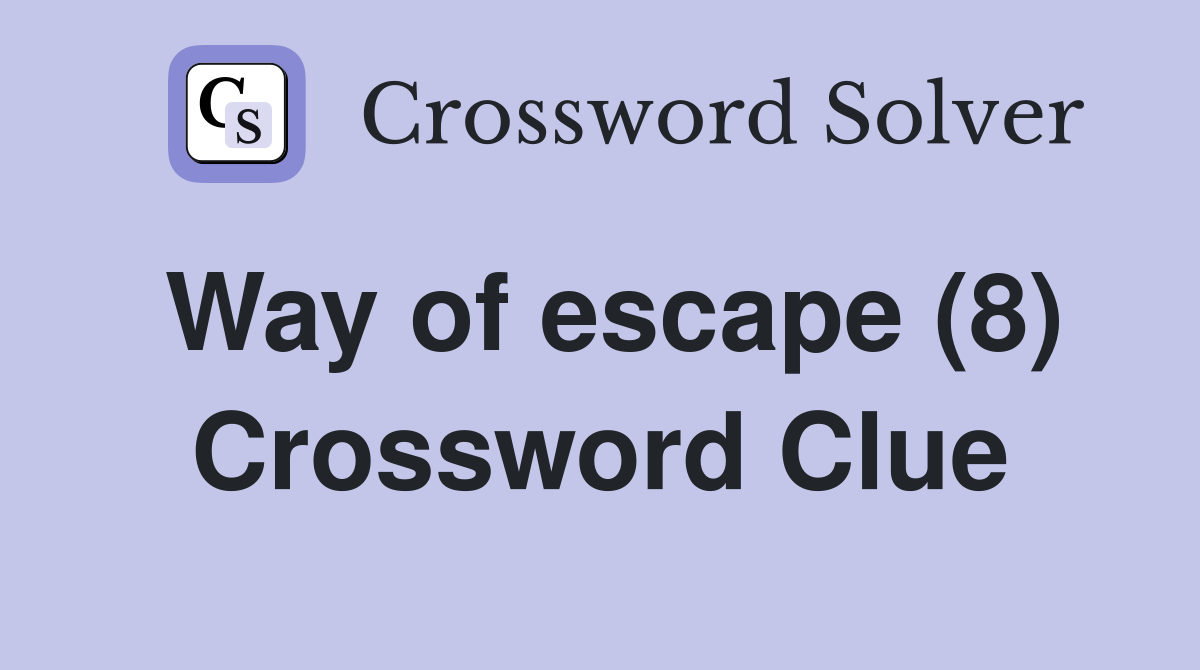 Way of escape (8) Crossword Clue