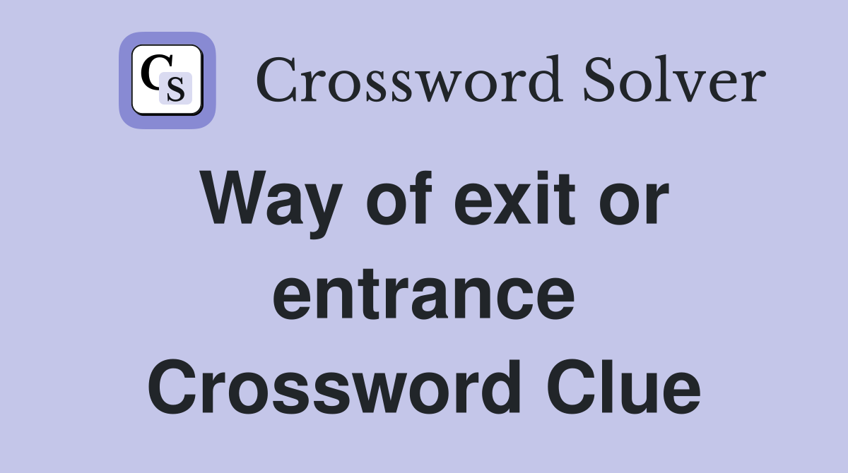 Way of exit or entrance Crossword Clue