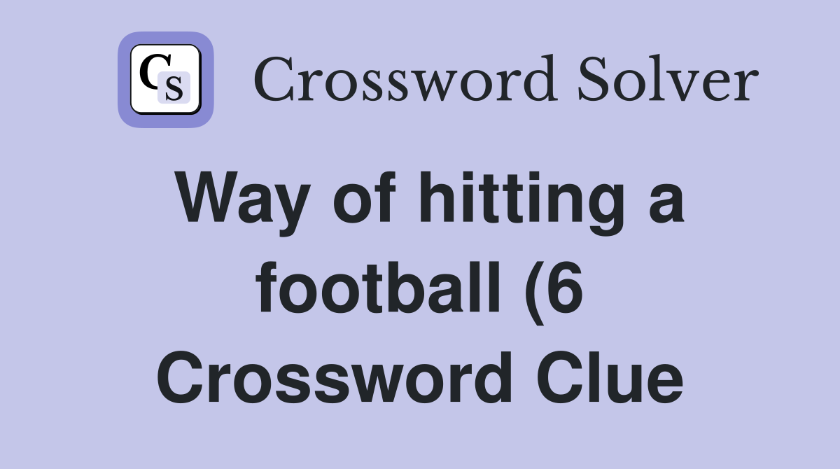 Way of hitting a football (6) Crossword Clue Answers Crossword Solver Way of hitting a football (6) Crossword Clue Answers Crossword Solver