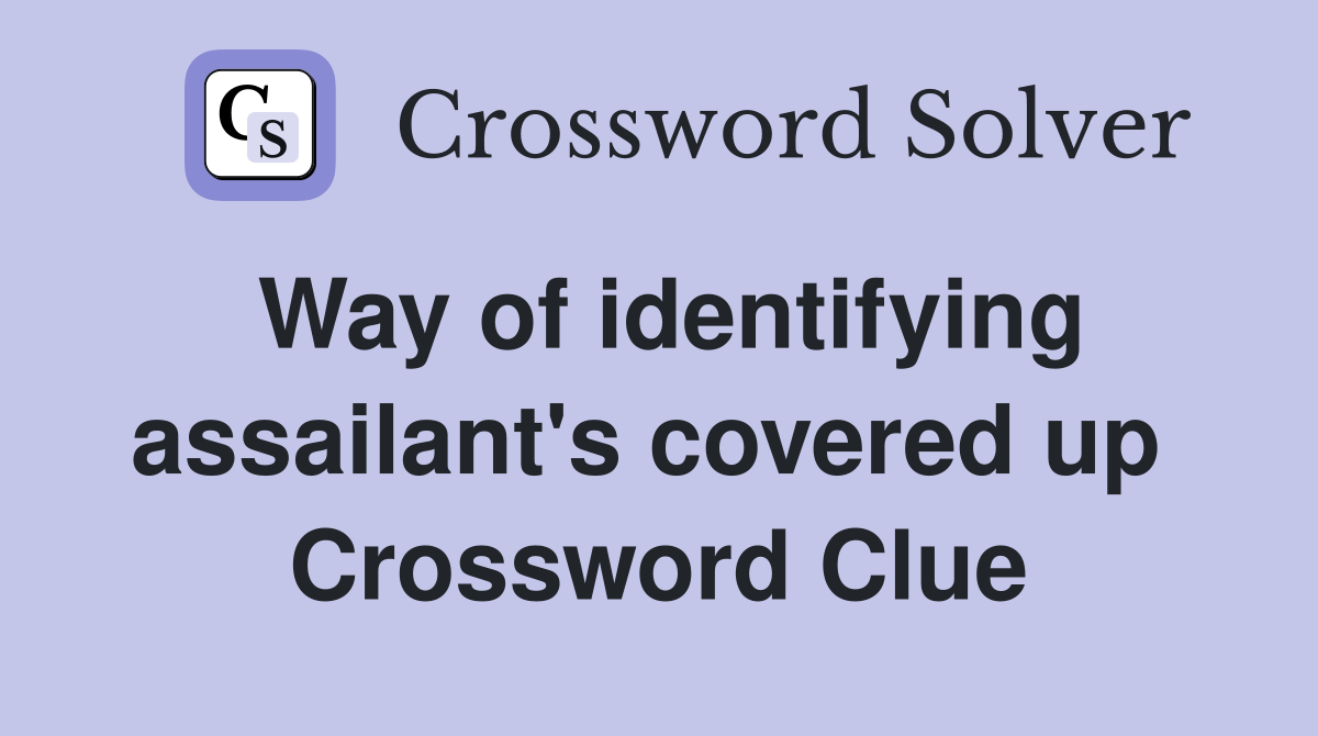 Way of identifying assailant's covered up  Crossword Clue