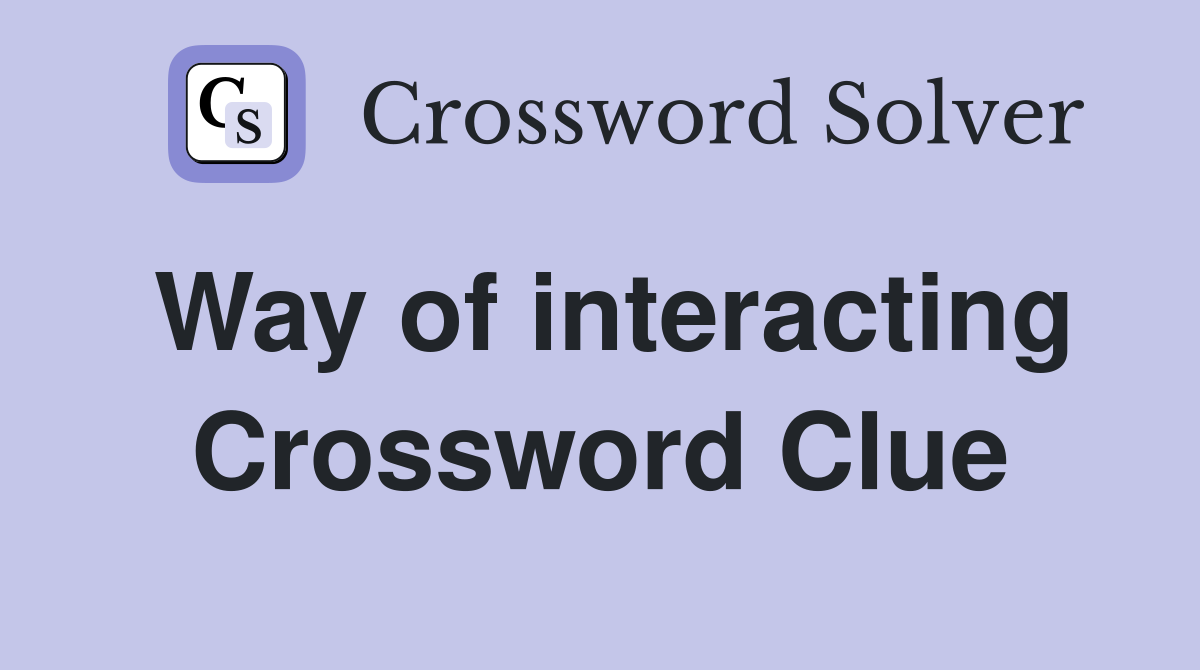 Way of interacting Crossword Clue