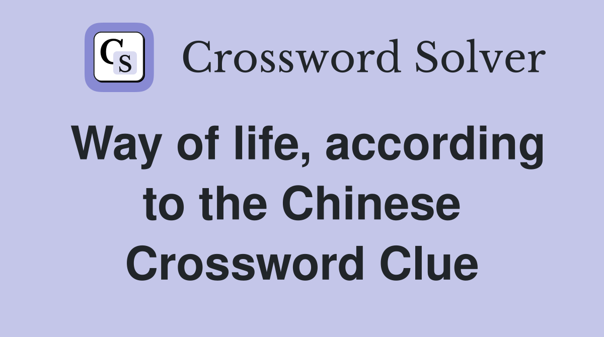 Way of life, according to the Chinese Crossword Clue