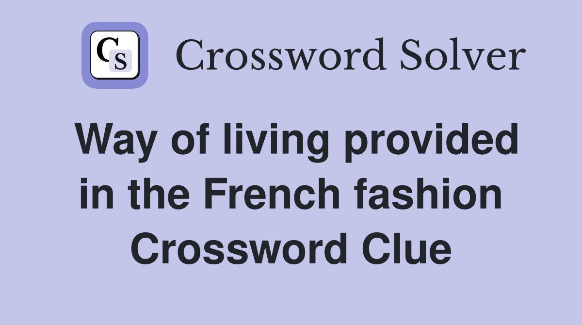 Way of living provided in the French fashion Crossword Clue
