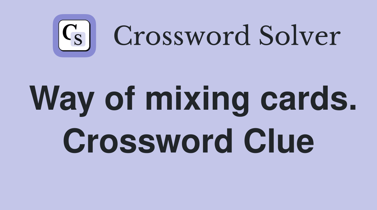 Way of mixing cards. Crossword Clue