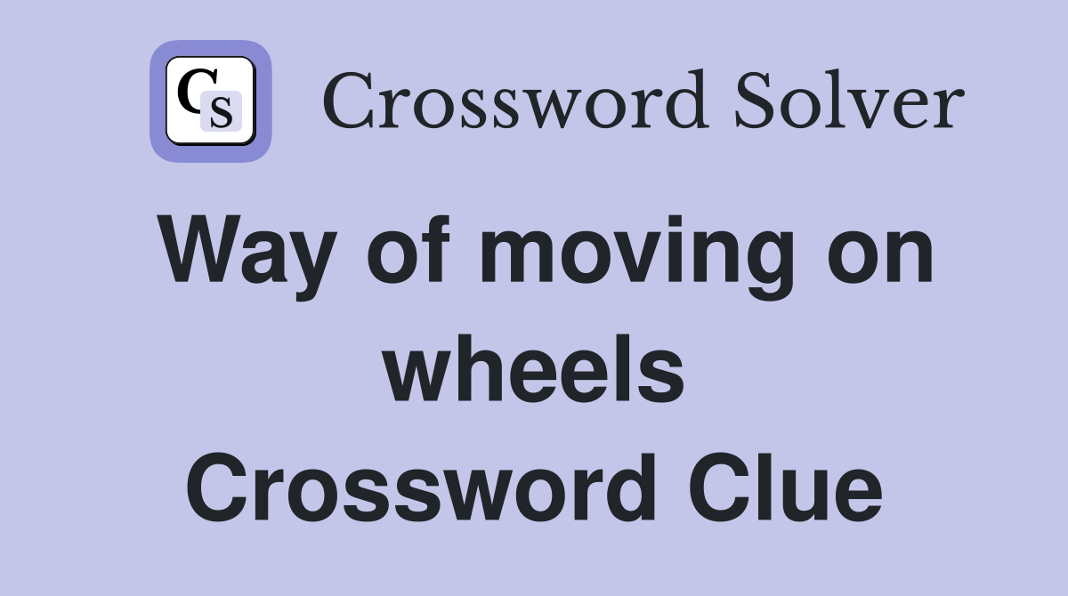 Way of moving on wheels Crossword Clue