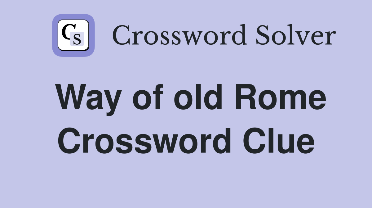 Way of old Rome Crossword Clue