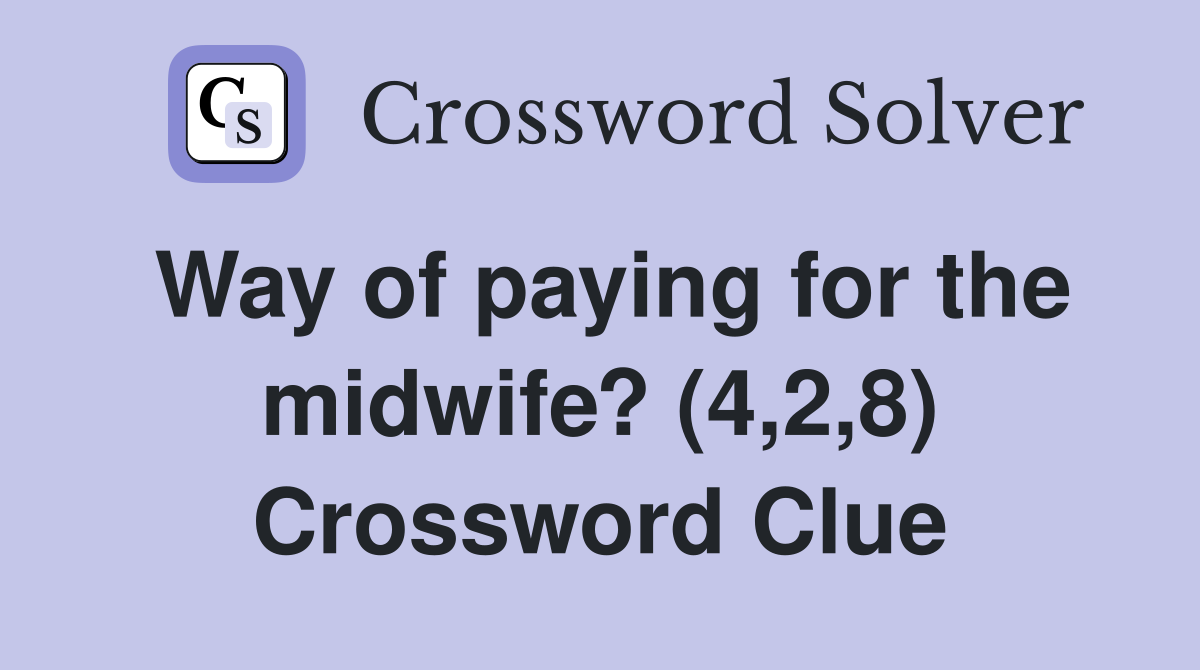 Way of paying for the midwife? (4,2,8) Crossword Clue