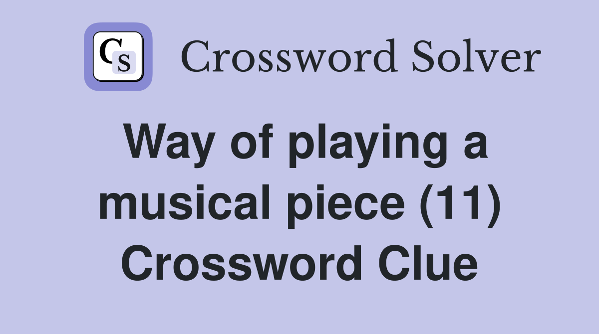 Way of playing a musical piece (11) Crossword Clue