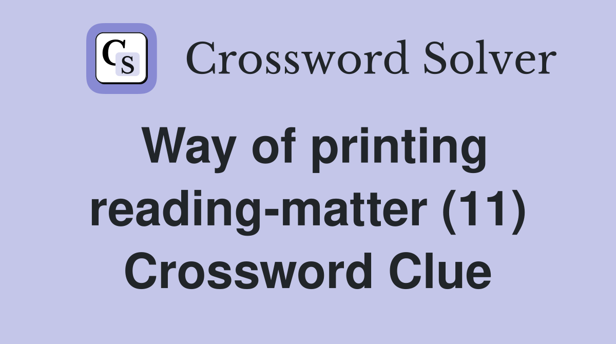 Way of printing reading-matter (11) Crossword Clue