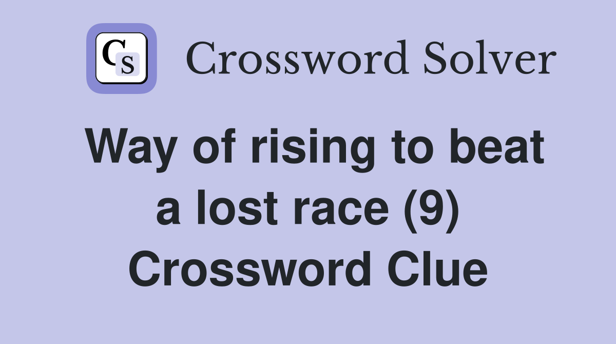 Way of rising to beat a lost race (9) Crossword Clue