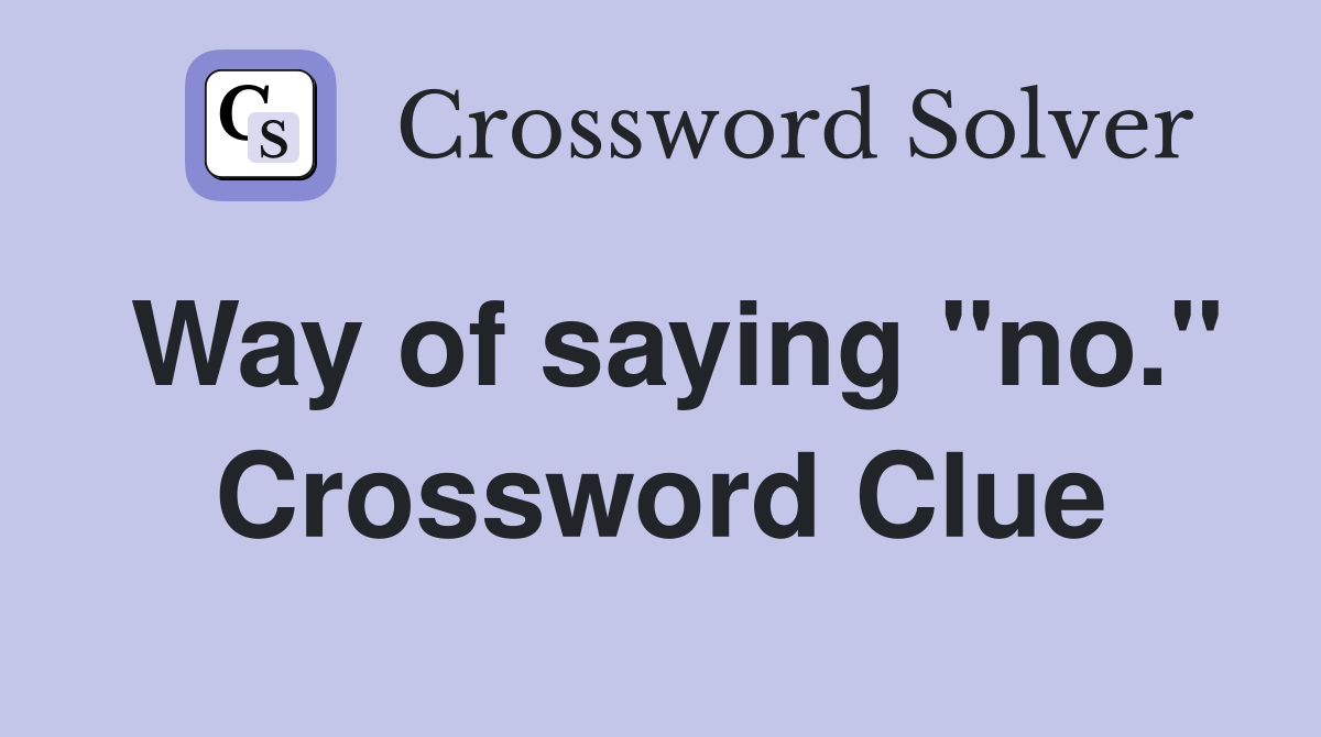 Way of saying "no." Crossword Clue