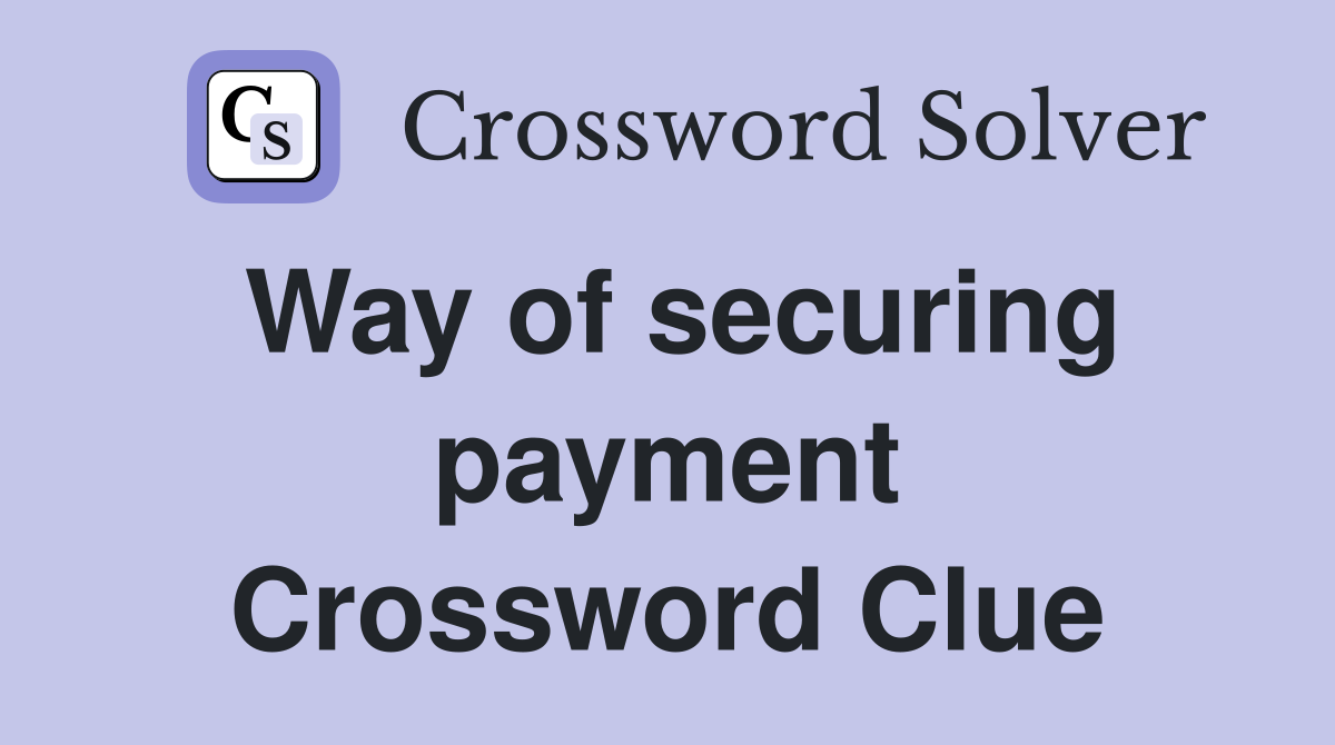 Way of securing payment Crossword Clue