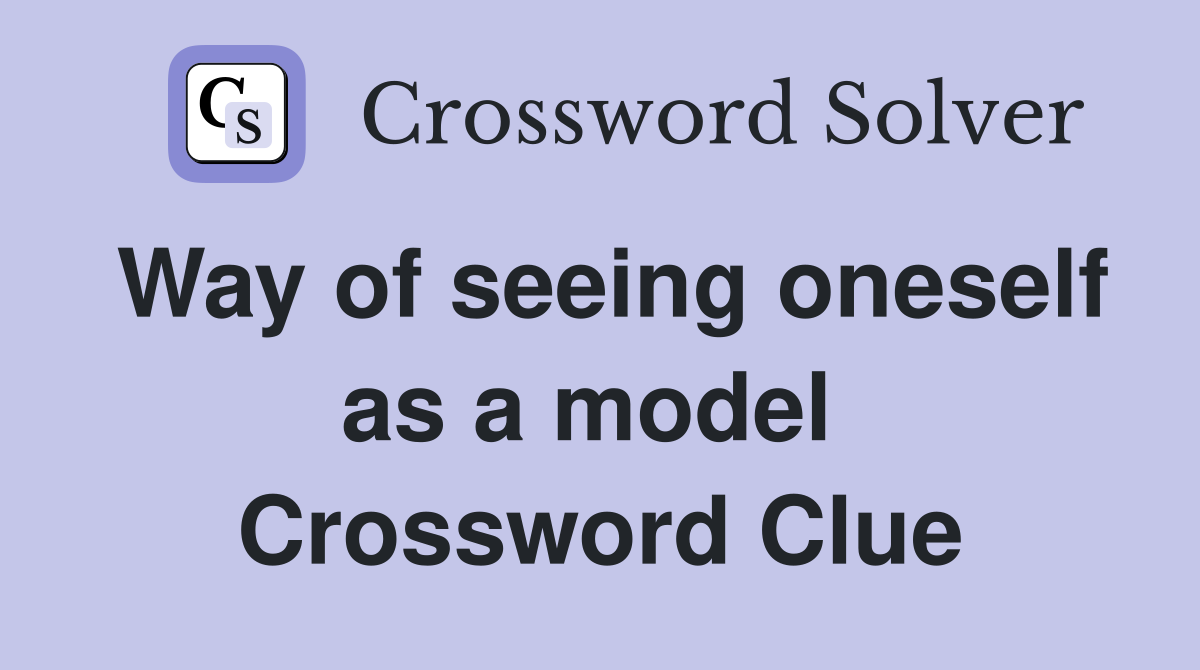 Way of seeing oneself as a model  Crossword Clue