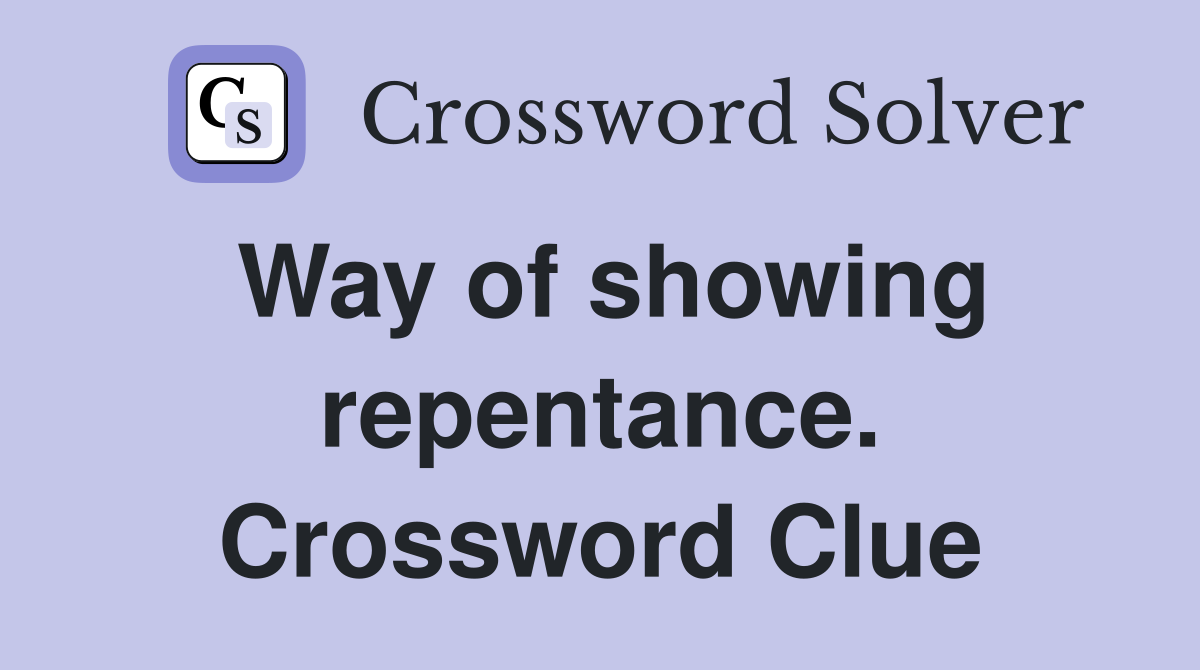 Way of showing repentance. Crossword Clue