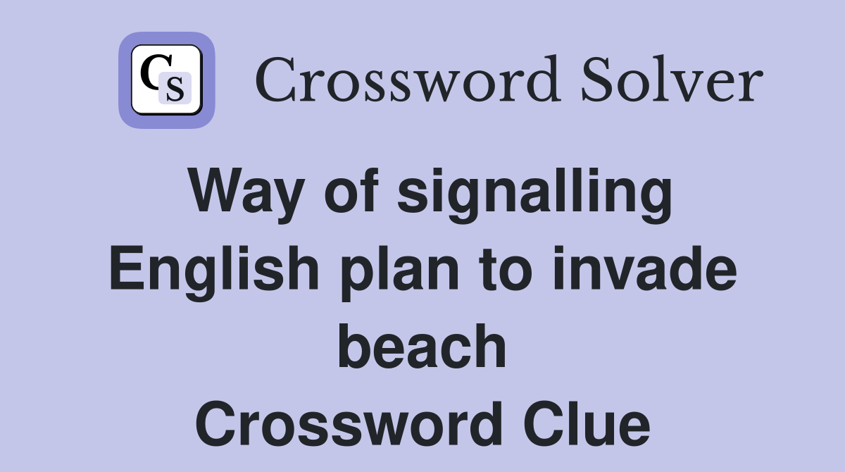 Way of signalling English plan to invade beach Crossword Clue