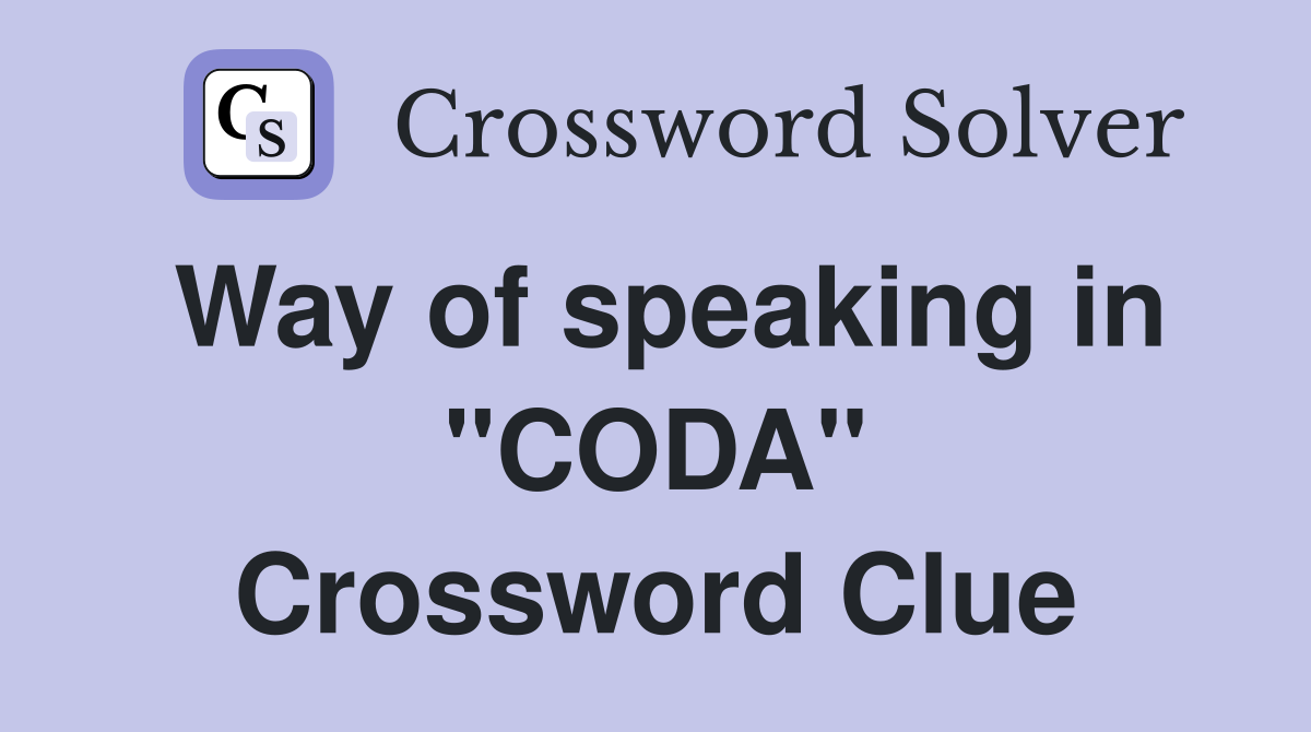 Way of speaking in "CODA" Crossword Clue