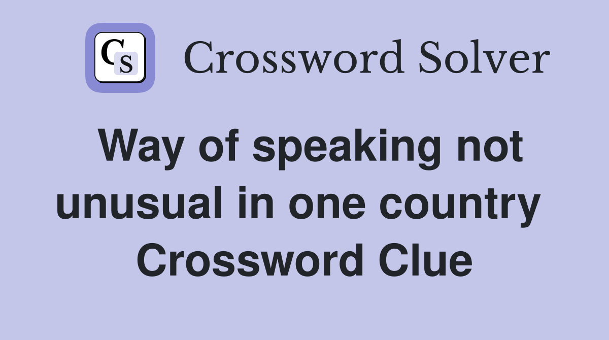Way of speaking not unusual in one country  Crossword Clue