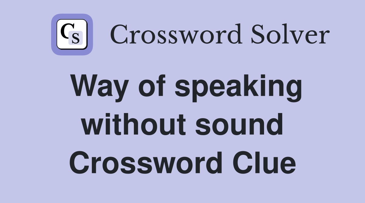 Way of speaking without sound Crossword Clue